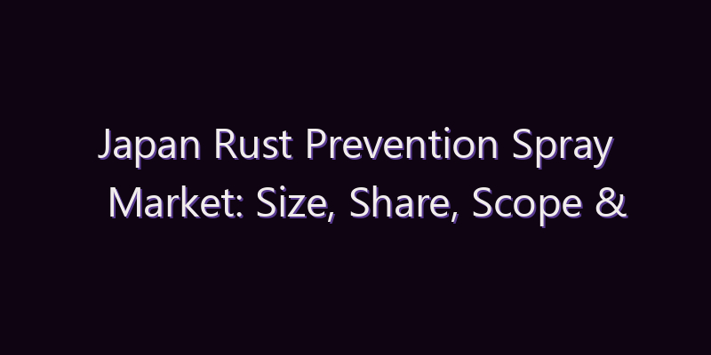 Japan Rust Prevention Spray Market: Size, Share, Scope & Forecast 2026–2034