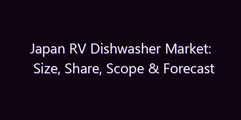 Japan RV Dishwasher Market: Size, Share, Scope & Forecast 2026–2034
