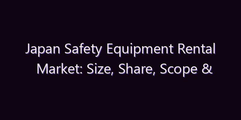 Japan Safety Equipment Rental Market: Size, Share, Scope & Forecast 2026–2034