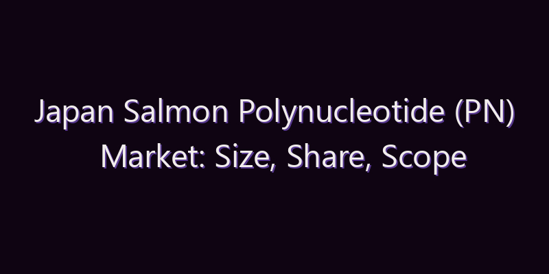 Japan Salmon Polynucleotide (PN) Market: Size, Share, Scope & Forecast 2026–2034