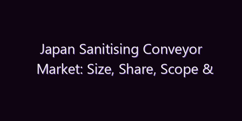 Japan Sanitising Conveyor Market: Size, Share, Scope & Forecast 2026–2034