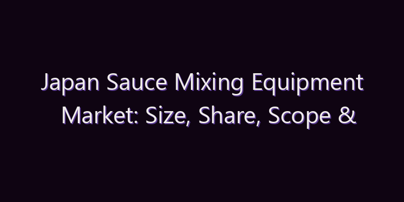 Japan Sauce Mixing Equipment Market: Size, Share, Scope & Forecast 2026–2034