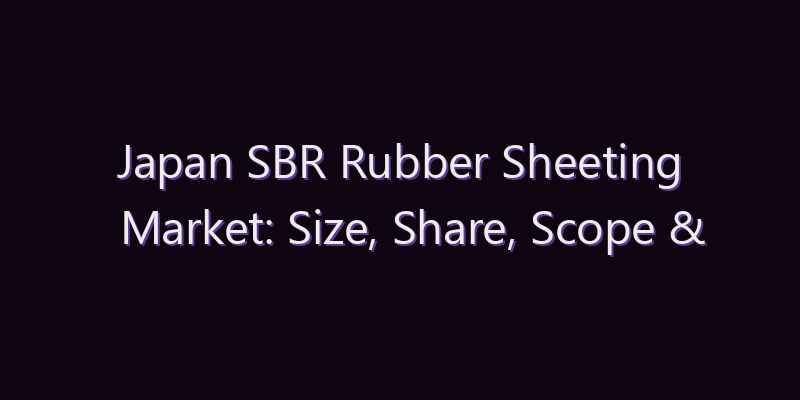 Japan SBR Rubber Sheeting Market: Size, Share, Scope & Forecast 2026–2034