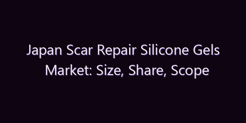 Japan Scar Repair Silicone Gels Market: Size, Share, Scope & Forecast 2026–2034