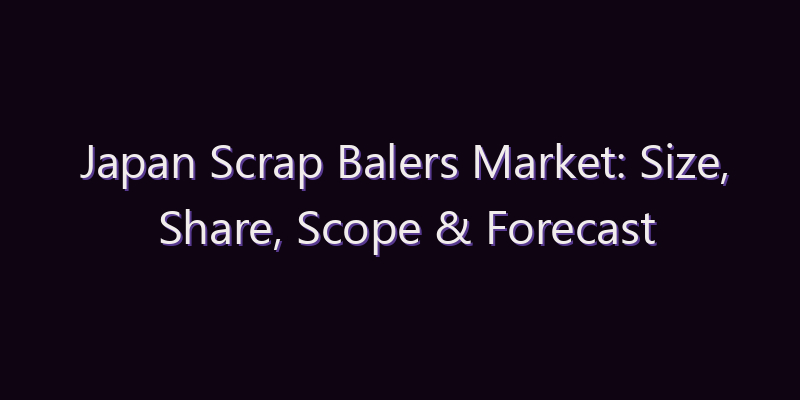 Japan Scrap Balers Market: Size, Share, Scope & Forecast 2026–2034