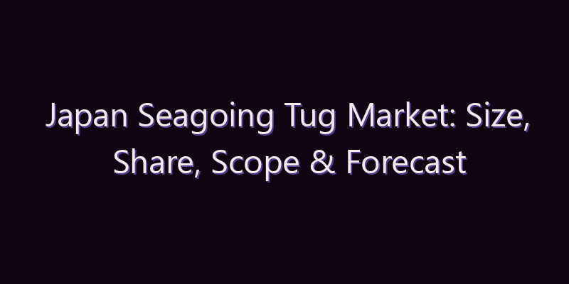 Japan Seagoing Tug Market: Size, Share, Scope & Forecast 2026–2034