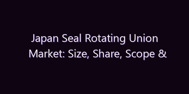 Japan Seal Rotating Union Market: Size, Share, Scope & Forecast 2026–2034