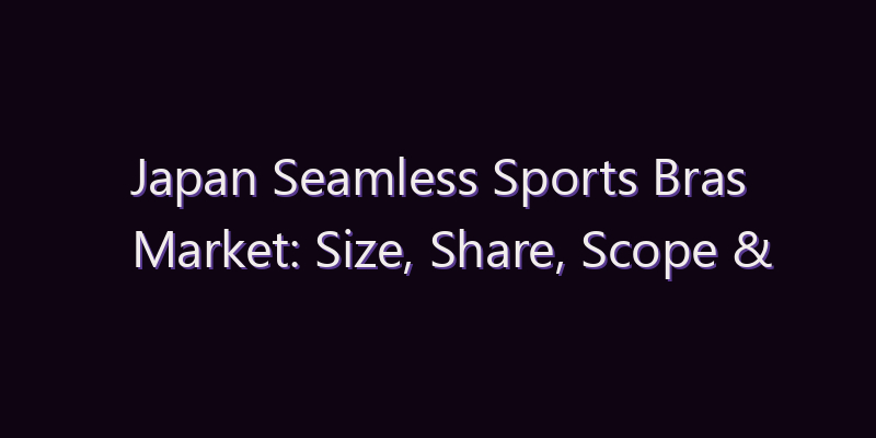 Japan Seamless Sports Bras Market: Size, Share, Scope & Forecast 2026–2034