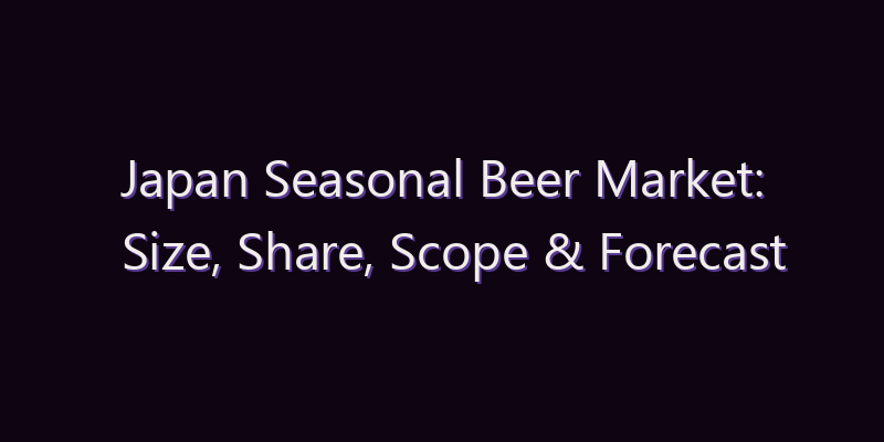 Japan Seasonal Beer Market: Size, Share, Scope & Forecast 2026–2034