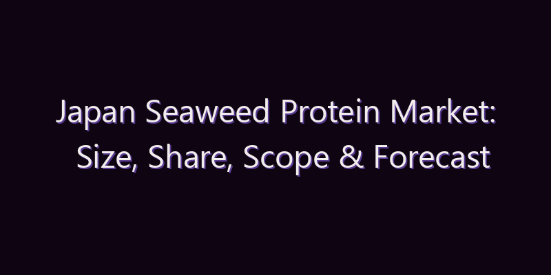Japan Seaweed Protein Market: Size, Share, Scope & Forecast 2026–2034
