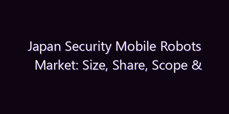 Japan Security Mobile Robots Market: Size, Share, Scope & Forecast 2026–2034
