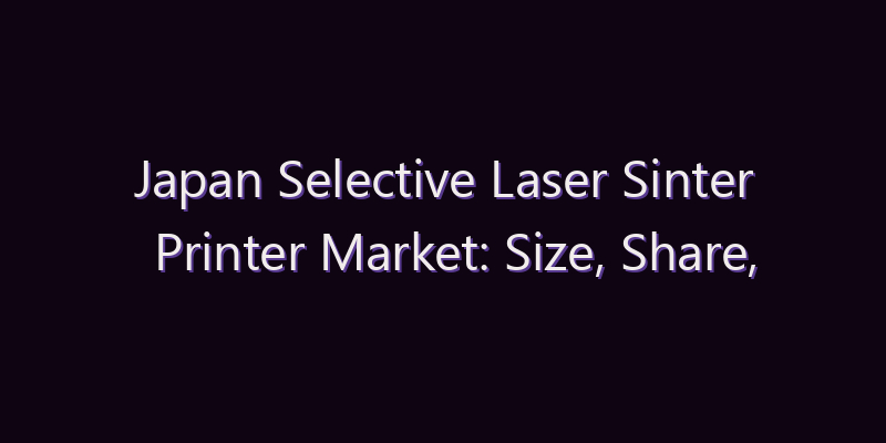 Japan Selective Laser Sinter Printer Market: Size, Share, Scope & Forecast 2026–2034