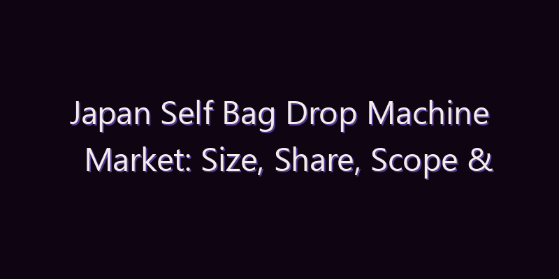 Japan Self Bag Drop Machine Market: Size, Share, Scope & Forecast 2026–2034