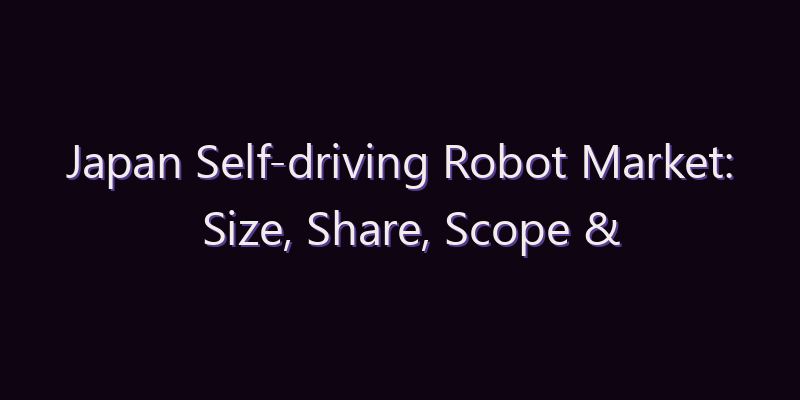 Japan Self-driving Robot Market: Size, Share, Scope & Forecast 2026–2034