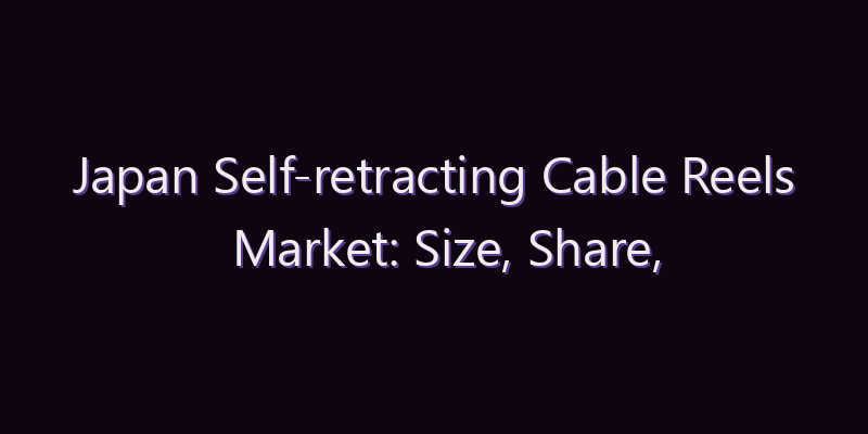 Japan Self-retracting Cable Reels Market: Size, Share, Scope & Forecast 2026–2034