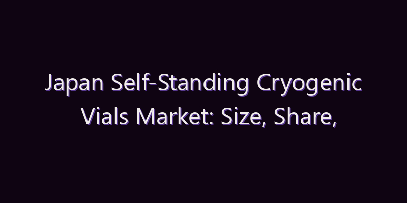 Japan Self-Standing Cryogenic Vials Market: Size, Share, Scope & Forecast 2026–2034