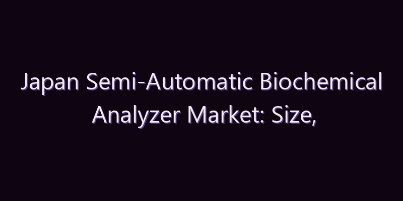 Japan Semi-Automatic Biochemical Analyzer Market: Size, Share, Scope & Forecast 2026–2034