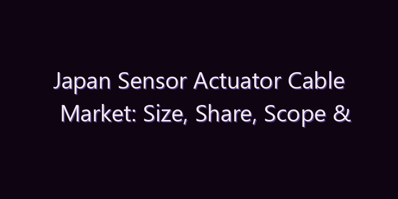 Japan Sensor Actuator Cable Market: Size, Share, Scope & Forecast 2026–2034