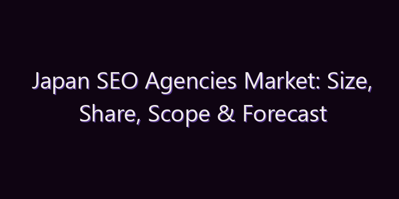 Japan SEO Agencies Market: Size, Share, Scope & Forecast 2026–2034