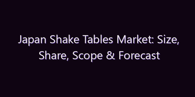 Japan Shake Tables Market: Size, Share, Scope & Forecast 2026–2034