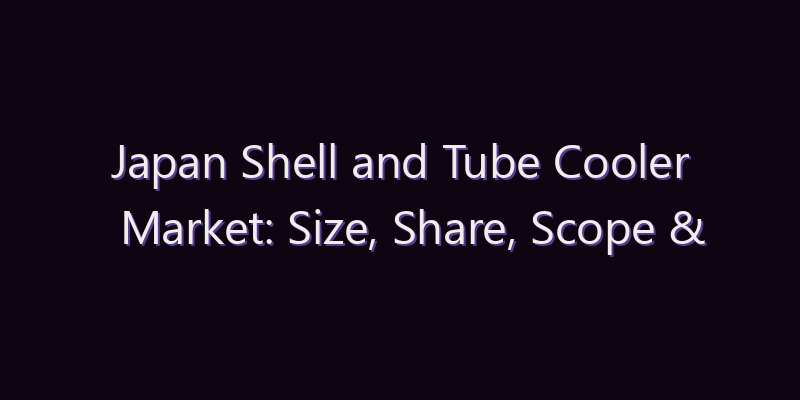 Japan Shell and Tube Cooler Market: Size, Share, Scope & Forecast 2026–2034