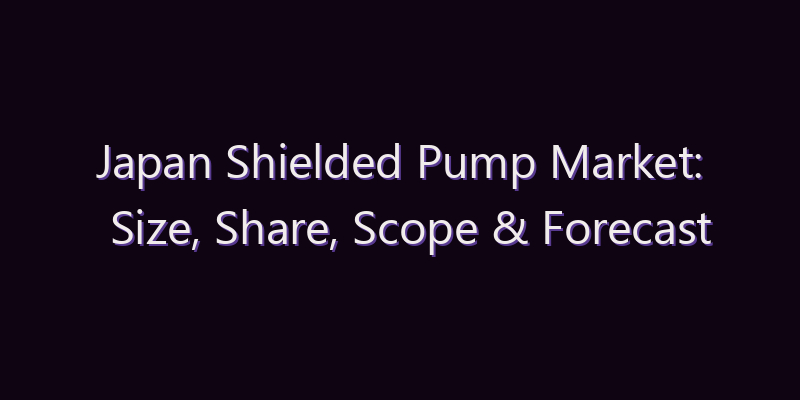 Japan Shielded Pump Market: Size, Share, Scope & Forecast 2026–2034