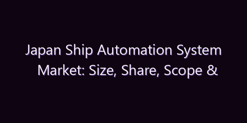 Japan Ship Automation System Market: Size, Share, Scope & Forecast 2026–2034