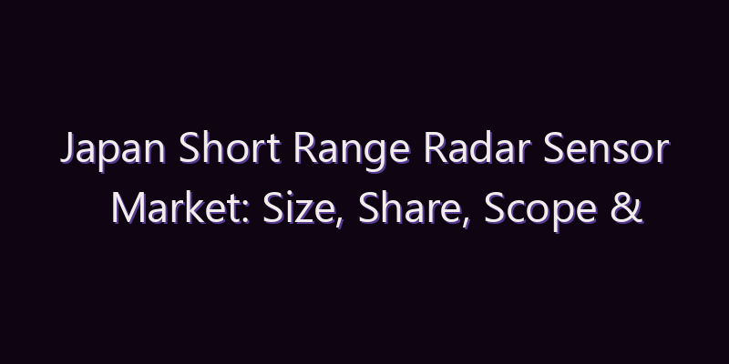 Japan Short Range Radar Sensor Market: Size, Share, Scope & Forecast 2026–2034