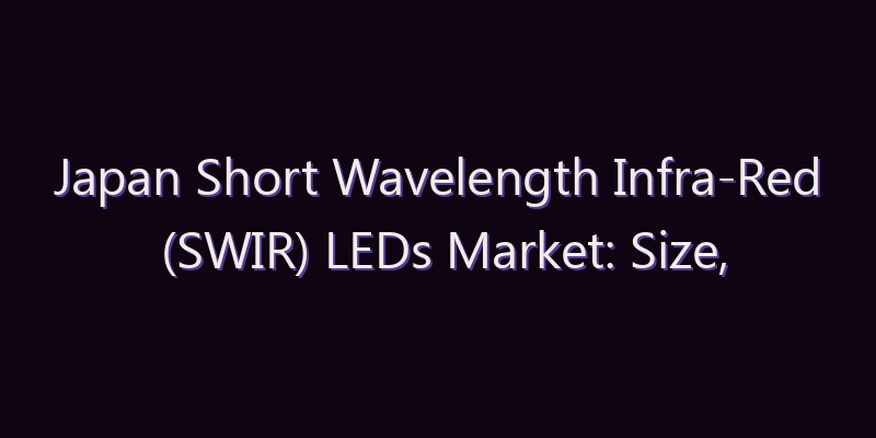 Japan Short Wavelength Infra-Red (SWIR) LEDs Market: Size, Share, Scope & Forecast 2026–2034