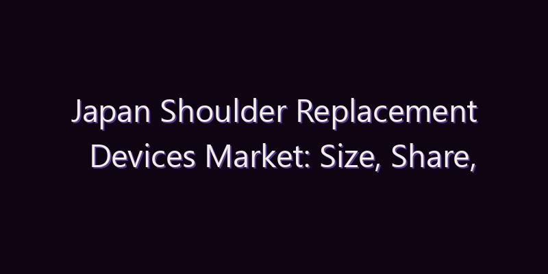 Japan Shoulder Replacement Devices Market: Size, Share, Scope & Forecast 2026–2034