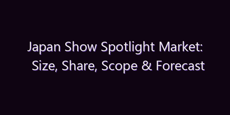 Japan Show Spotlight Market: Size, Share, Scope & Forecast 2026–2034