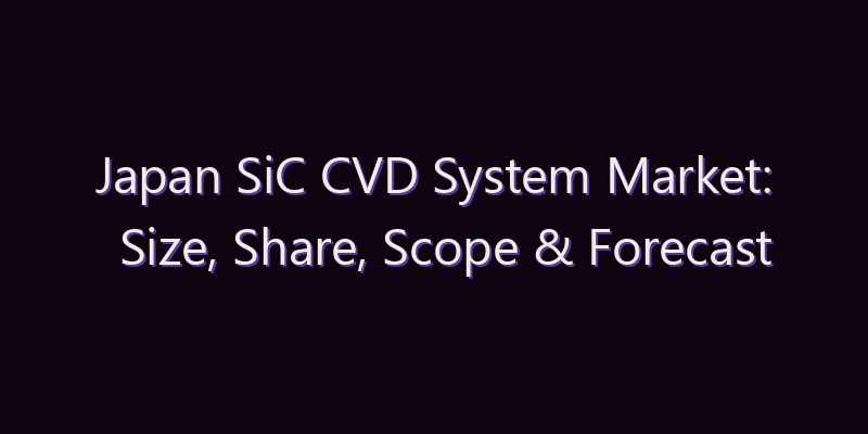 Japan SiC CVD System Market: Size, Share, Scope & Forecast 2026–2034