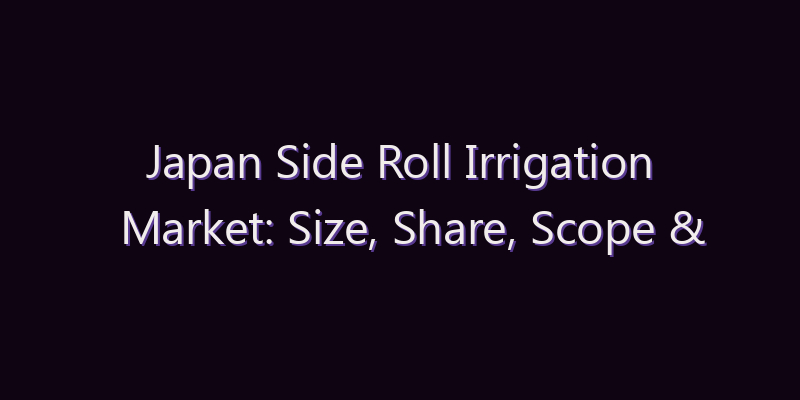 Japan Side Roll Irrigation Market: Size, Share, Scope & Forecast 2026–2034