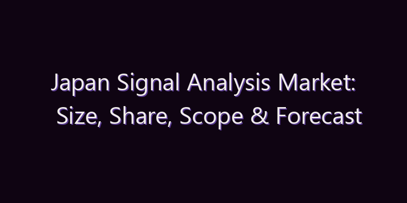 Japan Signal Analysis Market: Size, Share, Scope & Forecast 2026–2034