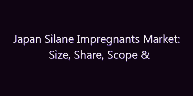 Japan Silane Impregnants Market: Size, Share, Scope & Forecast 2026–2034
