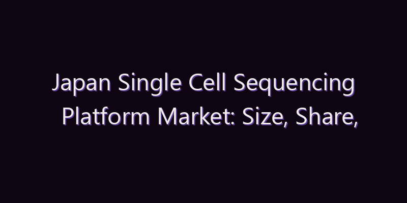 Japan Single Cell Sequencing Platform Market: Size, Share, Scope & Forecast 2026–2034