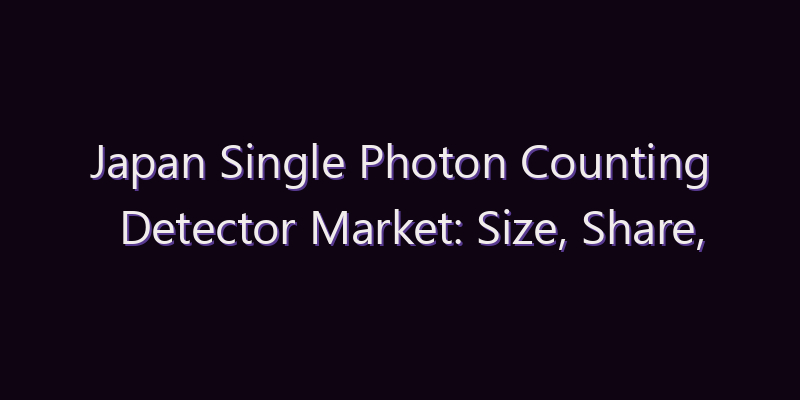 Japan Single Photon Counting Detector Market: Size, Share, Scope & Forecast 2026–2034