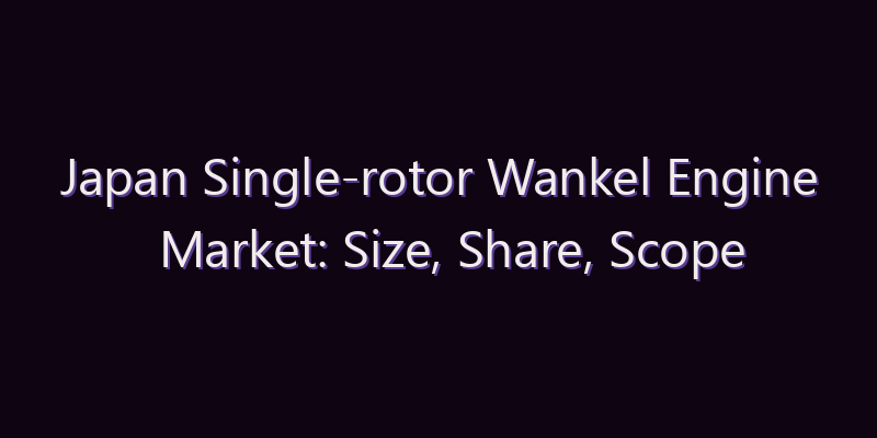 Japan Single-rotor Wankel Engine Market: Size, Share, Scope & Forecast 2026–2034