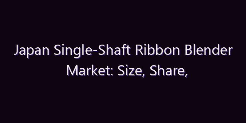 Japan Single-Shaft Ribbon Blender Market: Size, Share, Scope & Forecast 2026–2034