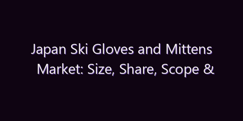 Japan Ski Gloves and Mittens Market: Size, Share, Scope & Forecast 2026–2034