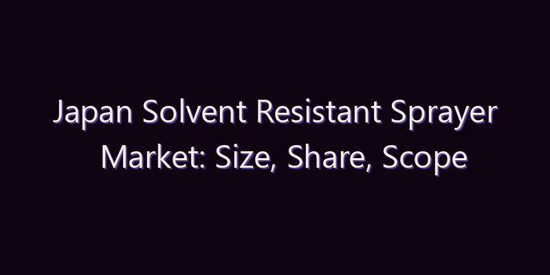 Japan Solvent Resistant Sprayer Market: Size, Share, Scope & Forecast 2026–2034