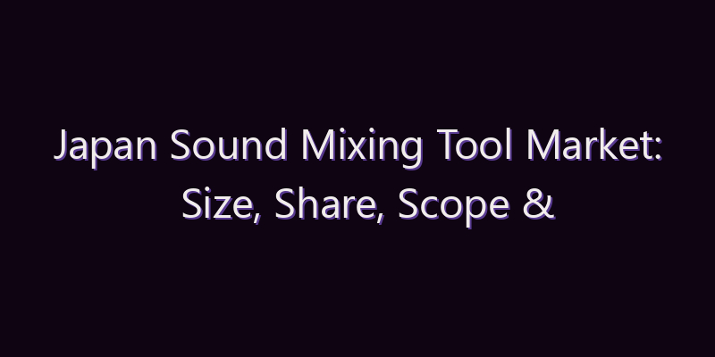 Japan Sound Mixing Tool Market: Size, Share, Scope & Forecast 2026–2034