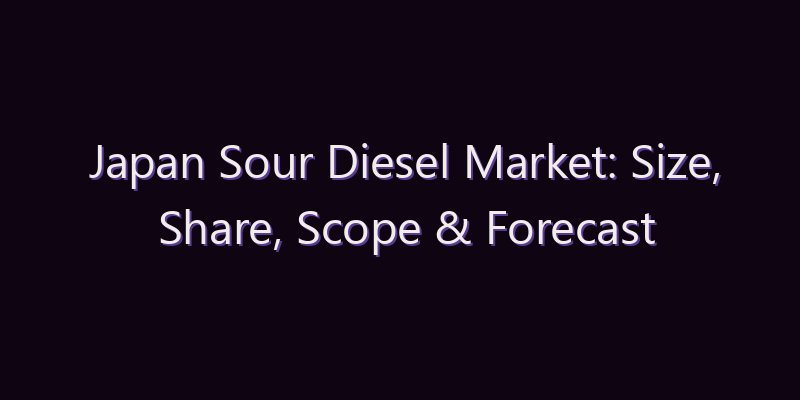 Japan Sour Diesel Market: Size, Share, Scope & Forecast 2026–2034