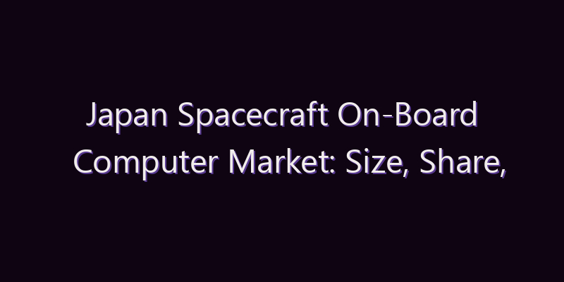 Japan Spacecraft On-Board Computer Market: Size, Share, Scope & Forecast 2026–2034