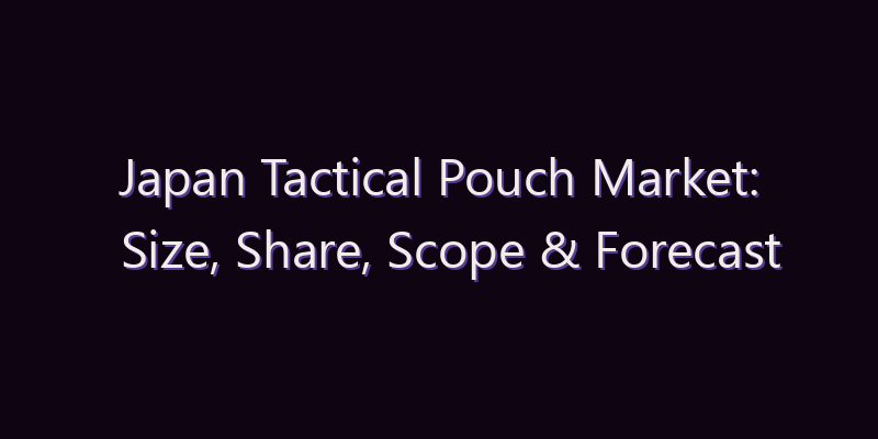 Japan Tactical Pouch Market: Size, Share, Scope & Forecast 2026–2034