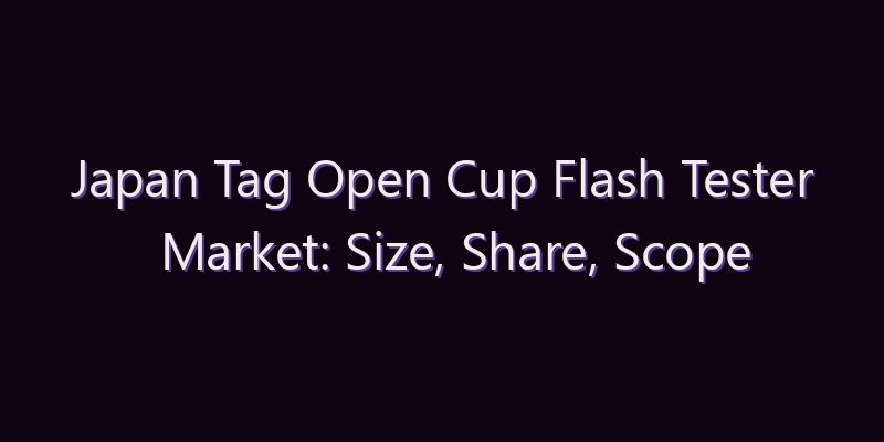 Japan Tag Open Cup Flash Tester Market: Size, Share, Scope & Forecast 2026–2034