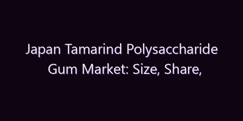Japan Tamarind Polysaccharide Gum Market: Size, Share, Scope & Forecast 2026–2034