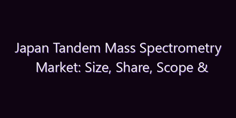 Japan Tandem Mass Spectrometry Market: Size, Share, Scope & Forecast 2026–2034