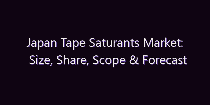 Japan Tape Saturants Market: Size, Share, Scope & Forecast 2026–2034