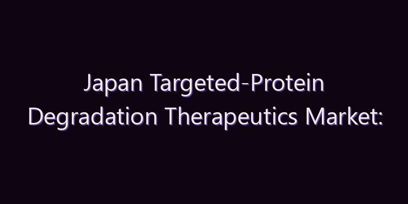 Japan Targeted-Protein Degradation Therapeutics Market: Size, Share, Scope & Forecast 2026–2034
